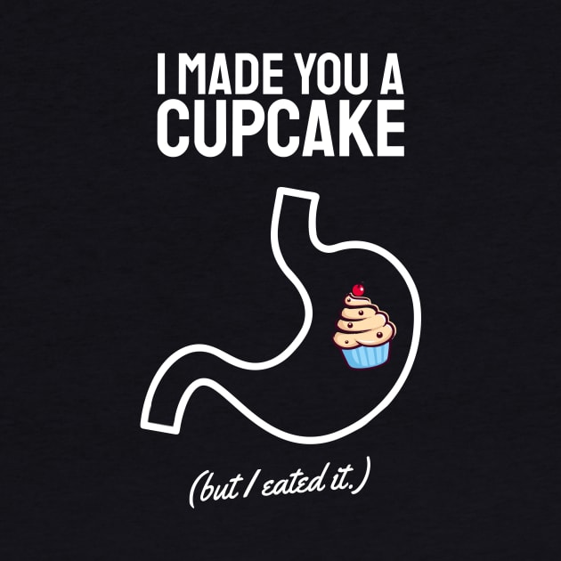 i made you a cupcake but i ate it white by Typography Dose